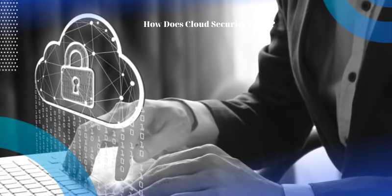 How Does Cloud Security Work?