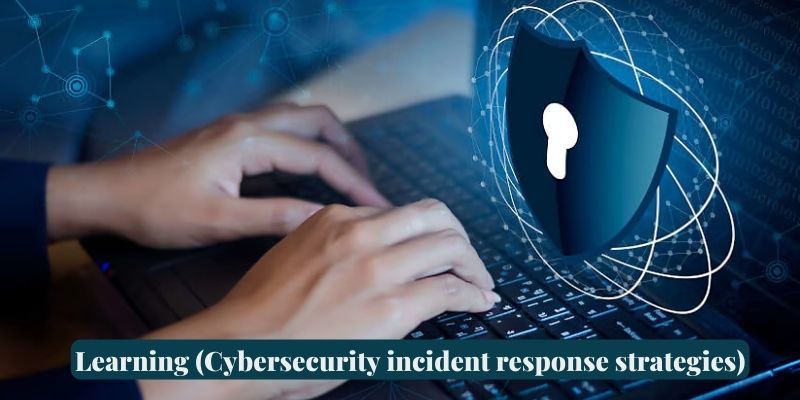 Learning (Cybersecurity incident response strategies)