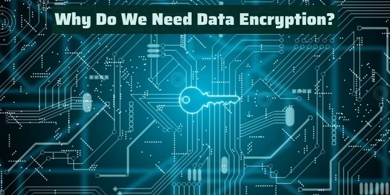 Why Do We Need Data Encryption