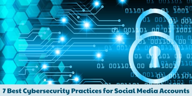 7 Best Cybersecurity Practices for Social Media Accounts