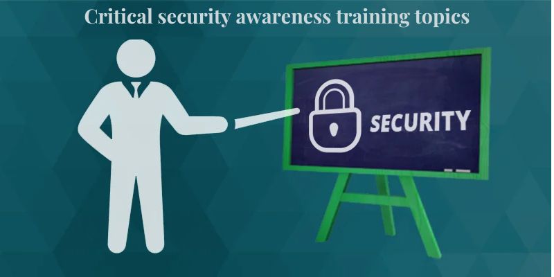 Critical security awareness training topics