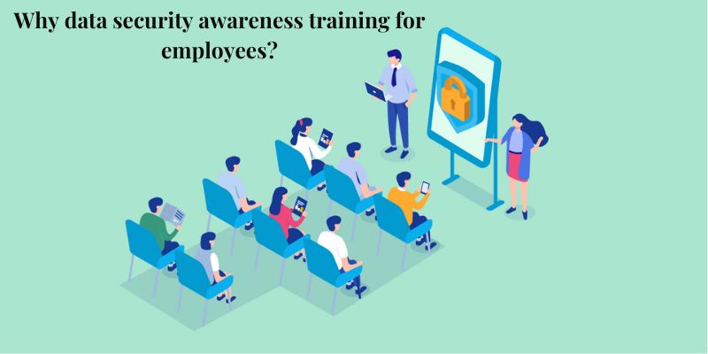 Why data security awareness training for employees