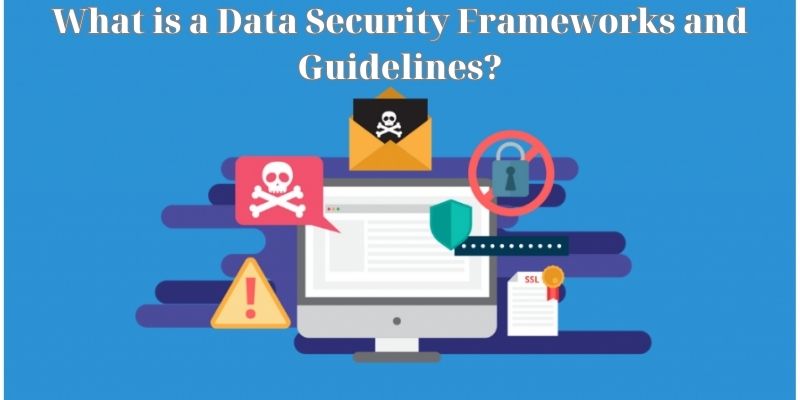 What is a Data Security Frameworks and Guidelines?