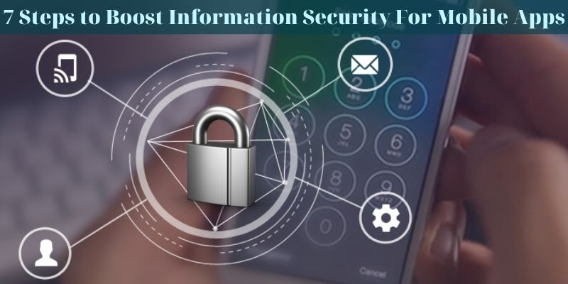 7 Steps to Boost Information Security For Mobile Apps